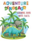 Adventure Dinosaur Coloring Book with Names and Fun Facts Cover Image