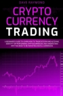 Cryptocurrency Trading: A Beginner's Guide to Learn How to Trade Bitcoin and Altcoins. Identify Top-Performing Cryptocurrencies and Understand Cover Image