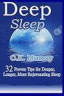 Deep Sleep: 32 Proven Tips for Deeper, Longer, More Rejuvenating Sleep By C. K. Murray Cover Image