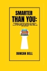 Smarter Than You: Techniques to Alleviate Stress, Stop Negative Torsions, Make You Smarter Than, Think Faster, Get More Done, and Start By Duncan Bell Cover Image