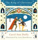 The King of Christmas By Carol Ann Duffy, Lara Hawthorne (Illustrator) Cover Image