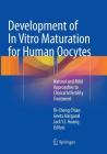 Development of in Vitro Maturation for Human Oocytes: Natural and Mild Approaches to Clinical Infertility Treatment Cover Image