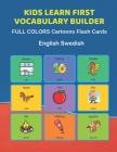 Kids Learn First Vocabulary Builder FULL COLORS Cartoons Flash Cards English Swedish: Easy Babies Basic frequency sight words dictionary COLORFUL pict By Learn and Play Education Cover Image