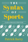 The Syntax of Sports, Class 4: Parallel Structure By Patrick Barry Cover Image