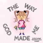 The Way God Made Me By Kim Landgraf, Anna Landgraf (Illustrator) Cover Image