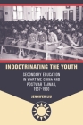 Indoctrinating the Youth: Secondary Education in Wartime China and Postwar Taiwan, 1937-1960 Cover Image
