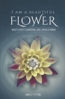 I AM A BEAUTIFUL FLOWER, WHAT EVERY FLOWERING GIRL SHOULD KNOW By MARLO E. ETTIEN Cover Image