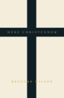 Mere Christendom By Douglas Wilson Cover Image
