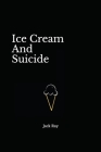 Ice Cream And Suicide By Jack Ray Cover Image