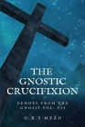 The Gnostic Crucifixion: Easy-to-Read Layout Cover Image