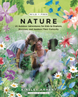 Wild and Free Nature: 25 Outdoor Adventures for Kids to Explore, Discover, and Awaken Their Curiosity By Ainsley Arment Cover Image
