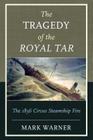 The Tragedy of the Royal Tar: The 1836 Circus Steamship Fire By Mark Warner Cover Image