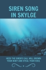 Siren Song In Skylge: Heed The Siren's Call Will Drown Your Body And Steal Your Soul: Society And The History Of Skylge By Mammie Bullinger Cover Image