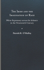 The Irish and the Imagination of Race: White Supremacy Across the Atlantic in the Nineteenth Century By Patrick R. O'Malley Cover Image