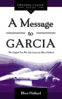 A Message to Garcia: The Original Plus Life Lessons by Elbert Hubbard By Elbert Hubbard Cover Image