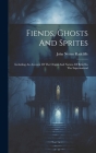 Fiends, Ghosts And Sprites: Including An Account Of The Origin And Natura Of Belief In The Supernatural By John Netten Radclíffe Cover Image