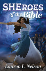 Sheroes of the Bible By Lauren L. Nelson Cover Image