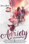 Anxiety in Relationship: A Simple Therapy Book to Eliminate Negative Thinking and Insecurity to Overcome Couple Conflicts. How to Deal With Jea By Jessica Becker Cover Image