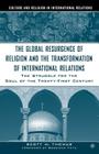 The Global Resurgence of Religion and the Transformation of International Relations: The Struggle for the Soul of the Twenty-First Century (Culture and Religion in International Relations) By S. Thomas Cover Image