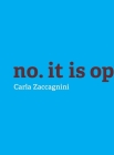 Carla Zaccagnini: No, It Is Opposition. By Michael Maranda (Editor), Carla Zaccagnini (Artist), Emelie Chhangur (Text by (Art/Photo Books)) Cover Image