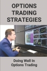 Options Trading Strategies: Doing Well In Options Trading: Options Strategies Cover Image