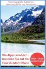 Die Alpen erobern - Wandern Sie auf der Tour du Mont Blanc 2024-2025: Höhenweg, große Aussichten, Gletscher, Dörfer und Panoramen By Joan Mocking Cover Image