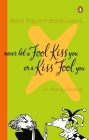 Never Let a Fool Kiss You or a Kiss Fool You: Word Play for Word Lovers By Mardy Grothe Cover Image