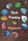 Rock Painting for Beginners: The Art of Stone Painting, Make Unique Designs and Increase Your Creativity, Very Helpful Templates for Rock Painting By Joe Mars Cover Image