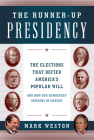 The Runner-Up Presidency: The Elections That Defied America's Popular Will (and How Our Democracy Remains in Danger) By Mark Weston Cover Image
