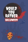 Would You Rather Halloween: Book for Kids Spooky and Silly Questions for Fun Family Games for all ages! Fully-illustrated, clean, and creepy By John Williams Cover Image