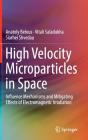 High Velocity Microparticles in Space: Influence Mechanisms and Mitigating Effects of Electromagnetic Irradiation By Anatoly Belous, Vitali Saladukha, Siarhei Shvedau Cover Image