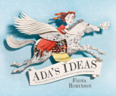 Ada's Ideas: The Story of Ada Lovelace, the World's First Computer Programmer By Fiona Robinson Cover Image