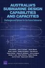 Australia's Submarine Design Capabilities and Capacities: Challenges and Options for the Future Submarine (Rand Corporation Monograph) By John Birkler, John F. Schank, Jessie Riposo Cover Image