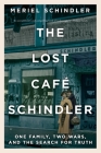 The Lost Café Schindler: One Family, Two Wars, and the Search for Truth By Meriel Schindler Cover Image