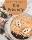 365 Favorite Kid Friendly Recipes: Make Cooking at Home Easier with Kid Friendly Cookbook! By Joan Brown Cover Image