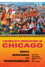 Latina/o/x Education in Chicago: Roots, Resistance, and Transformation (Latinos in Chicago and Midwest) By Isaura Pulido (Editor), Angelica Rivera (Editor), Ann M. Aviles (Editor), Jaime Alanís (Contributions by), Ann M. Avilés (Contributions by), Gabriel Alejandro Cortez (Contributions by), Erica R. Dávila (Contributions by), Lilia Fernández (Contributions by), Nilda Flores-González (Contributions by), Cristina Pacione-Zayas (Contributions by), Isaura Pulido (Contributions by), Angelica Rivera (Contributions by), Arlene Torres (Contributions by), Mirelsie Velázquez (Contributions by), Leticia Villarreal Sosa (Contributions by) Cover Image