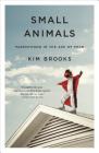 Small Animals: Parenthood in the Age of Fear By Kim Brooks Cover Image