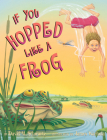 If You Hopped Like a Frog (If You...) By David M. Schwartz, James Warhola (Illustrator) Cover Image