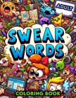 Swear Word Adult Coloring book: Artistic Freedom with a Side of Sass, Color Away Your Cares with Every Swear Cover Image