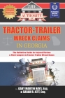 The Authority on Tractor-Trailer Wreck Claims in Georgia: The Definitive Guide for Injured Victims & Their Lawyers in Tractor-Trailer Wreck Cases Cover Image