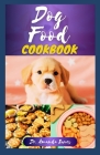 Dog Food Cookbook: 20 Delectable Veterinarian Homemade Recipes for Your Dogs By Amanda Jones Cover Image