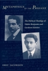 Metaphysics of the Profane: The Political Theology of Walter Benjamin and Gershom Scholem By Eric Jacobson Cover Image