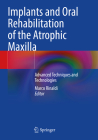 Implants and Oral Rehabilitation of the Atrophic Maxilla: Advanced Techniques and Technologies By Marco Rinaldi (Editor) Cover Image