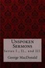 Unspoken Sermons, Series I., II., and III. George MacDonald Cover Image