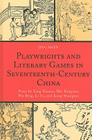 Playwrights and Literary Games in Seventeenth-Century China: Plays by Tang Xianzu, Mei Dingzuo, Wu Bing, Li Yu, and Kong Shangren By Jing Shen Cover Image