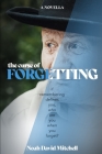 The Curse of Forgetting: If remembering defines you, who are you when you forget? Cover Image