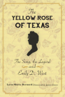 The Yellow Rose of Texas: The Song, the Legend and Emily D. West By Lora-Marie Bernard, James Glover (Foreword by) Cover Image