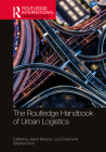 The Routledge Handbook of Urban Logistics (Routledge International Handbooks) By Jason Monios (Editor), Lucy Budd (Editor), Stephen Ison (Editor) Cover Image