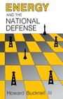 Energy and the National Defense By Howard Bucknell Cover Image
