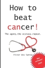 How to beat cancer: The agony, the ecstasy...repeat. By Victor Santos Cover Image